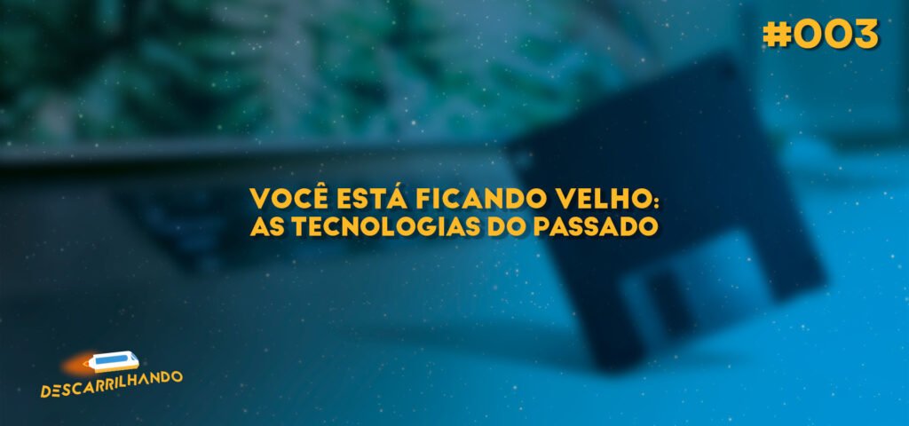 Capa Descarrilhando 003 - Você está ficando velho, as tecnologias do passado.
