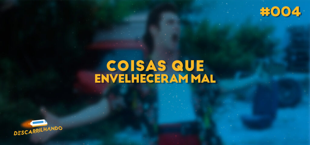 Capa Descarrilhando 004 - Coisas que envelheceram mal.