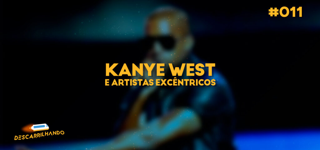Capa Descarrilhando 011 - Kanye West e artistas excêntricos.
