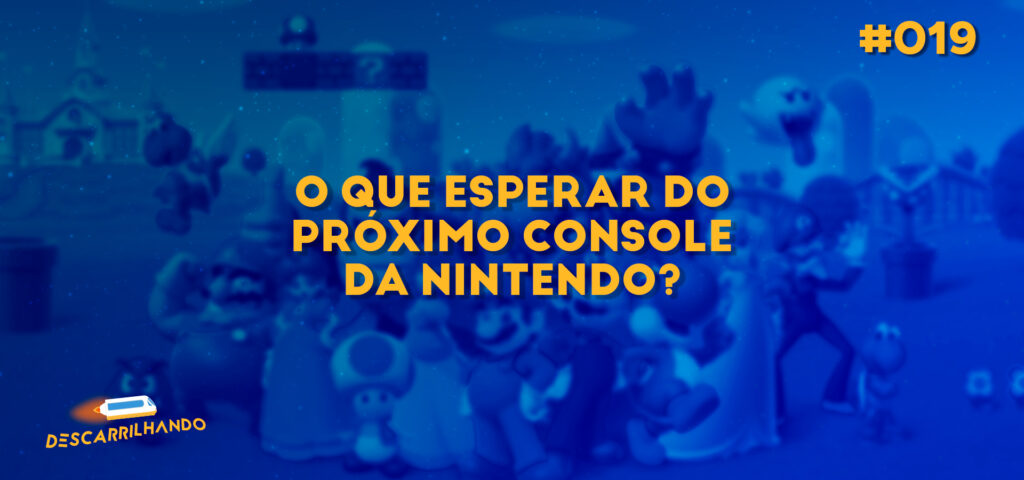 Capa Descarrilhando 019 - O que esperar do próximo console da Nintendo?