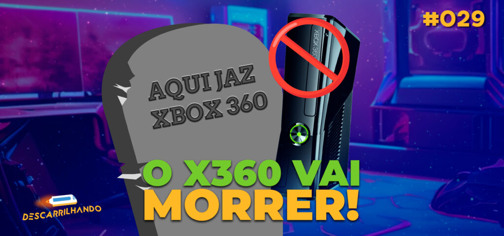Capa Descarrilhando #029 - O Xbox 360 vai morrer, o que isso significa?